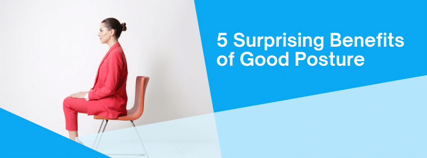 5 Surprising Benefits of Good Posture